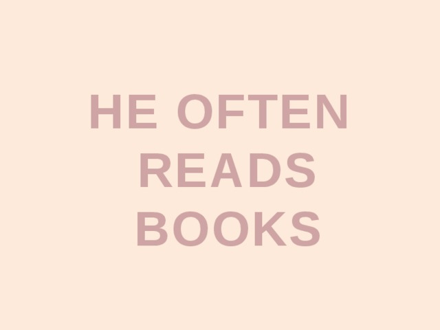HE OFTEN READS BOOKS
