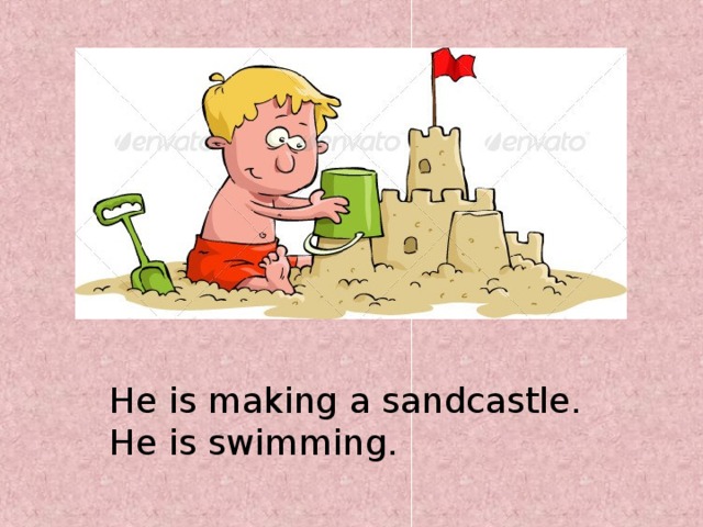 He is making a sandcastle. He is swimming.