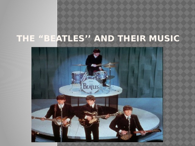 the “Beatles’’ and their music