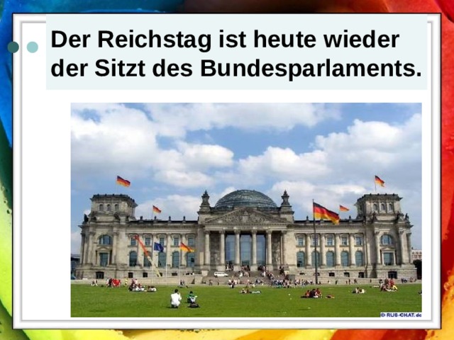 Der Reichstag ist heute wieder der Sitzt des Bundesparlaments.