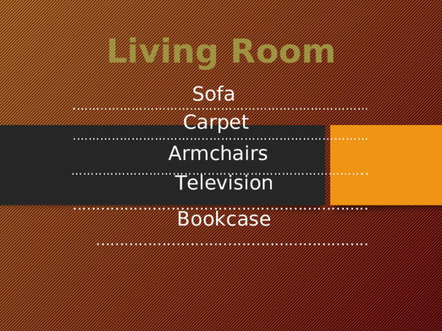 Living Room . ................................................................................................................................................................................................................................. ........................................................................................................................... Sofa Carpet Armchairs Television Bookcase