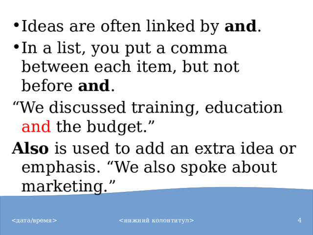 Ideas are often linked by  and . In a list, you put a comma between each item, but not before  and .