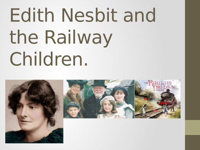 Edith Nesbit and the Railway Children.