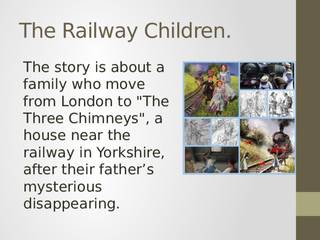 The Railway Children. The story is about a family who move from London to 