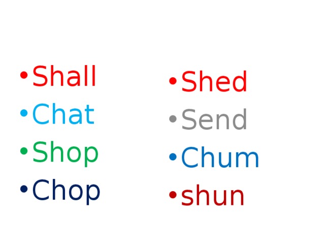 Shall Shed Chat Send Shop Chum Chop shun