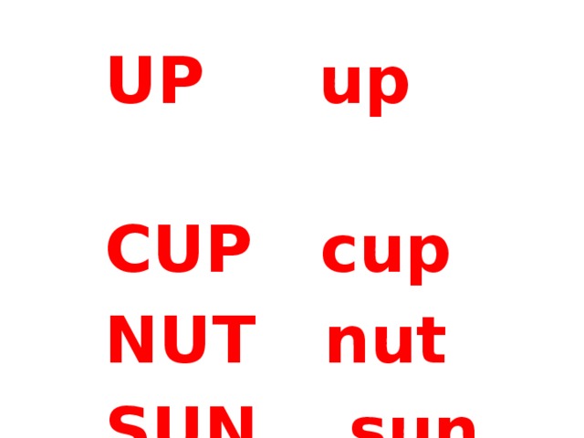 UP up CUP cup NUT nut SUN sun