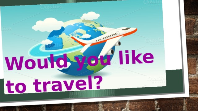 Would you like to travel?