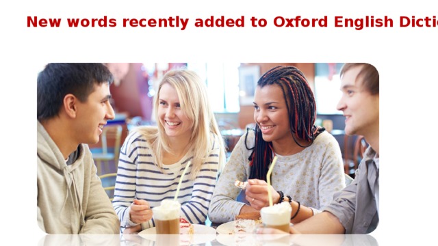 New words recently added to Oxford English Dictionary