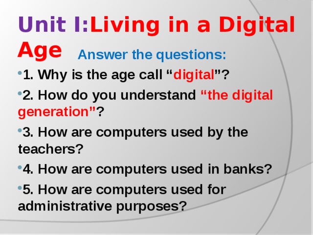 Unit I: Living in a Digital Age Answer the questions: