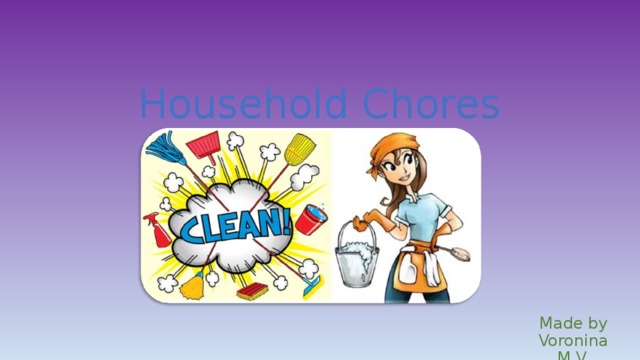 Household Chores Made by Voronina M.V.