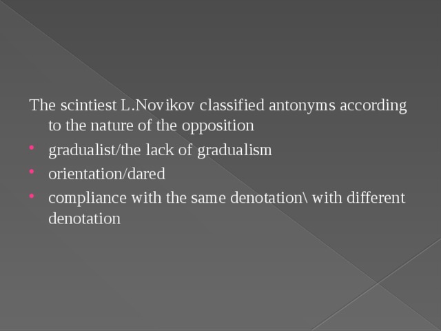 The scintiest L.Novikov classified antonyms according to the nature of the opposition