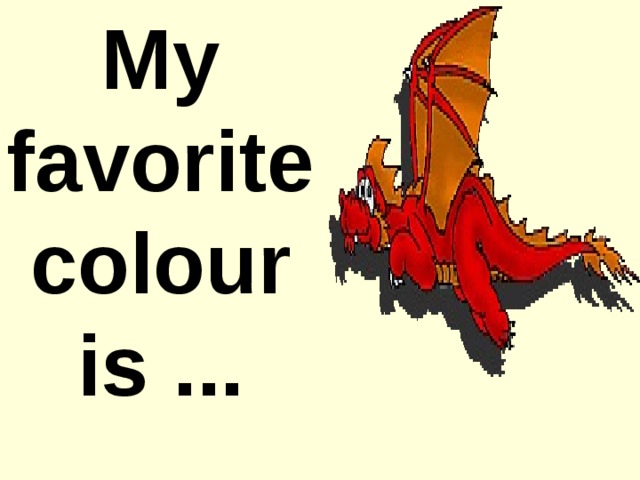 My favorite colour is .. .