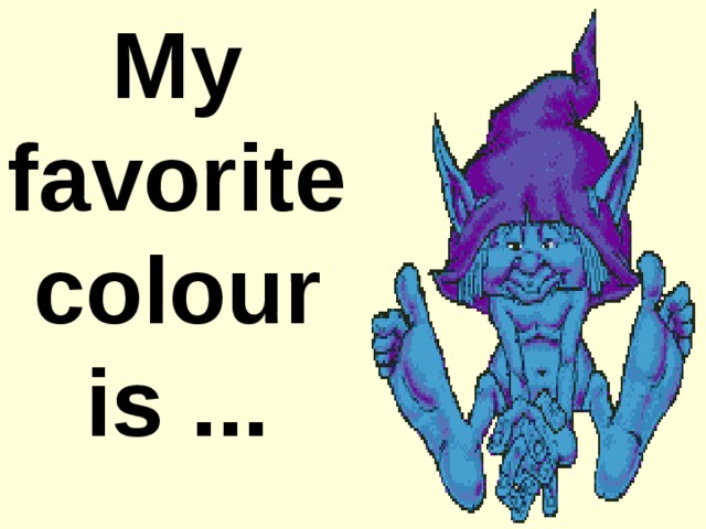 My favorite colour is .. .