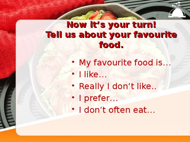 Now it’s your turn!  Tell us about your favourite food.