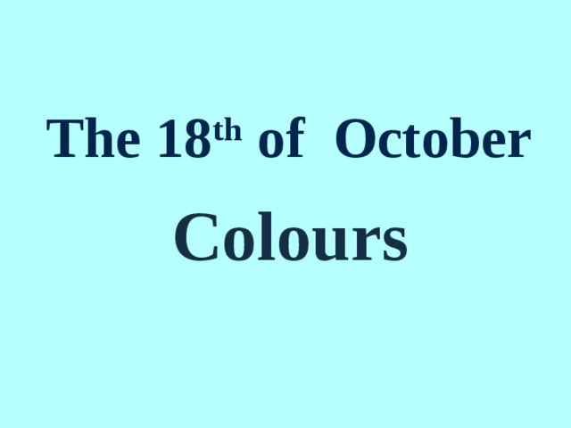 The 18 th of October Colours
