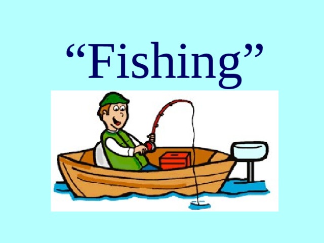 “ Fishing”