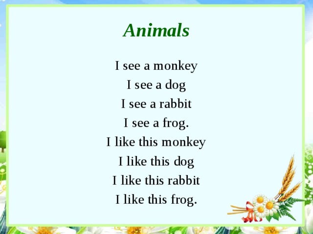 Animals I see a monkey I see a dog I see a rabbit I see a frog. I like this monkey I like this dog I like this rabbit I like this frog.