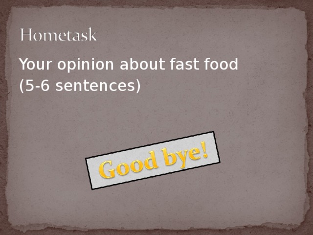 Your opinion about fast food (5-6 sentences)