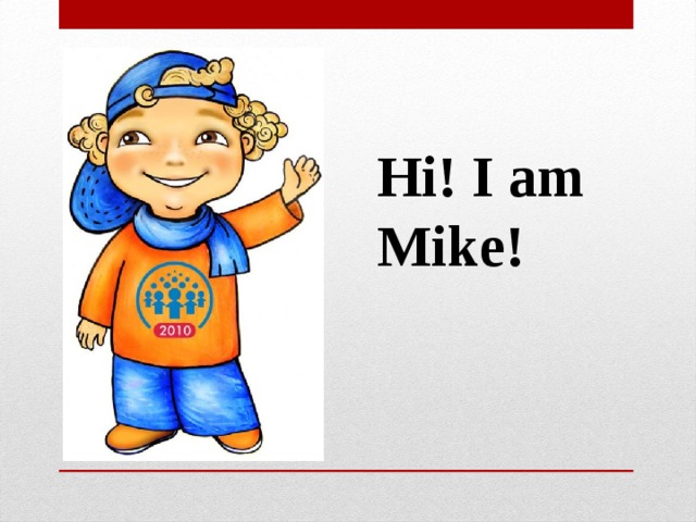Hi! I am Mike!