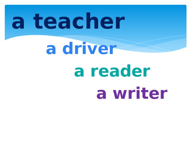 a teacher  a driver  a reader  a writer