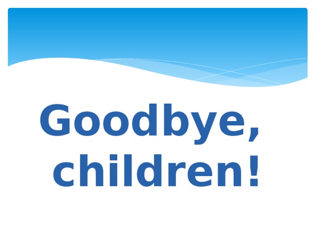 Goodbye, children !
