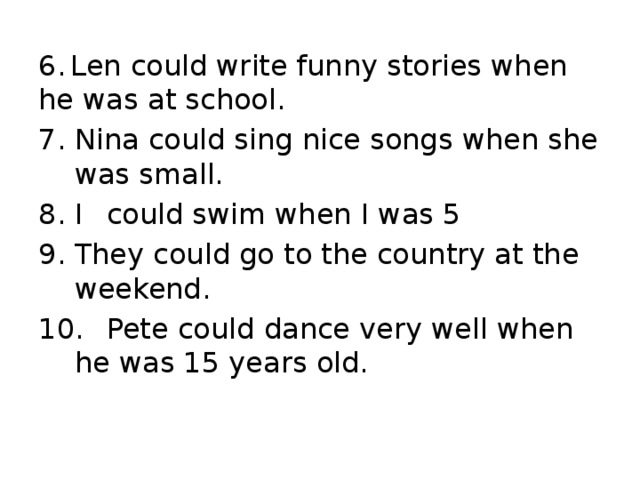 6.  Len could write funny stories when he was at school.