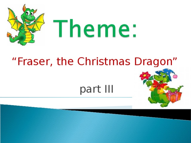 “ Fraser, the Christmas Dragon”  part III