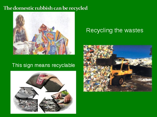 Recycling the wastes This sign means recyclable