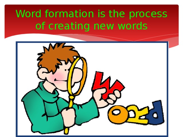 Word formation is the process of creating new words