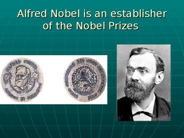 Alfred Nobel is an establisher of the Nobel Prizes