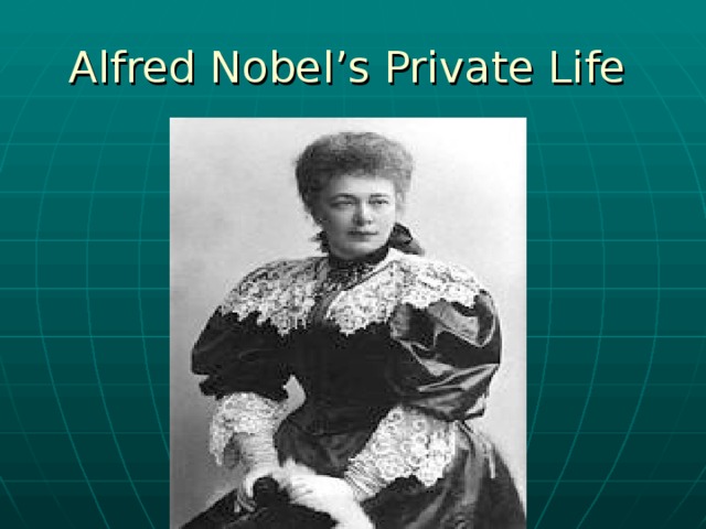 Alfred Nobel’s Private Life