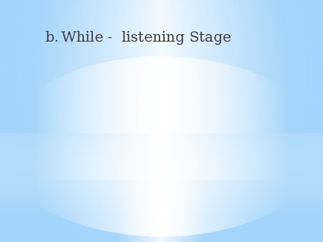 b.  While - listening Stage