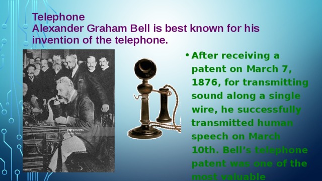 Telephone  Alexander Graham Bell is best known for his invention of the telephone.