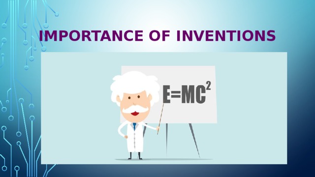 IMPORTANCE OF INVENTIONS