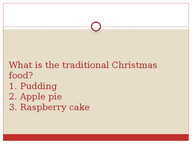 What is the traditional Christmas food?  1. Pudding  2. Apple pie  3. Raspberry cake