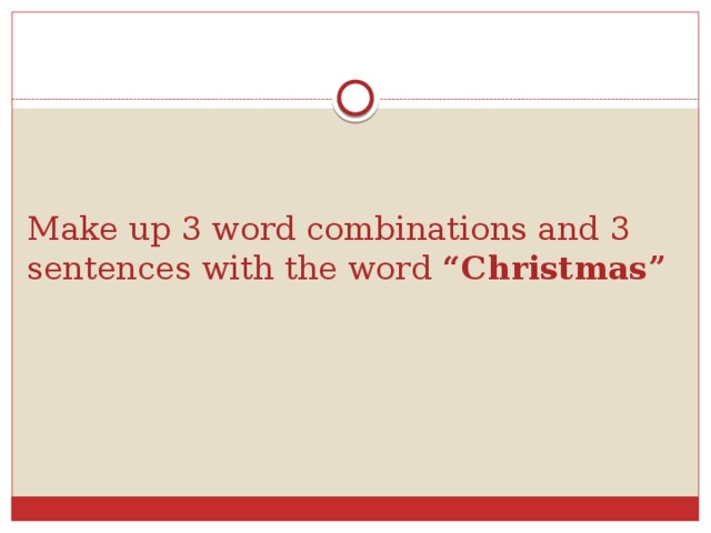 Make up 3 word combinations and 3 sentences with the word “Christmas”