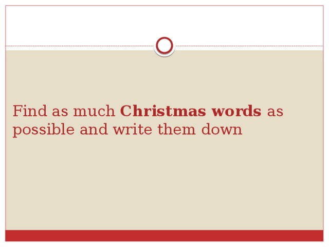 Find as much Christmas words as possible and write them down