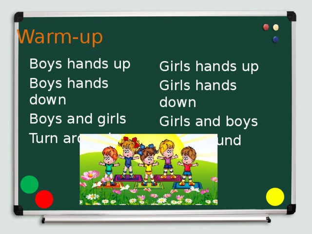 Warm-up Boys hands up Boys hands down Boys and girls Turn around Girls hands up Girls hands down Girls and boys Turn around