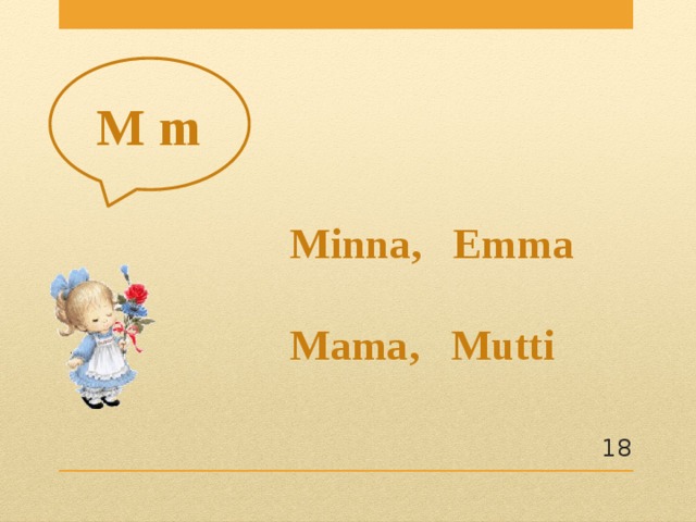 M m Minna, Emma Mama, Mutti