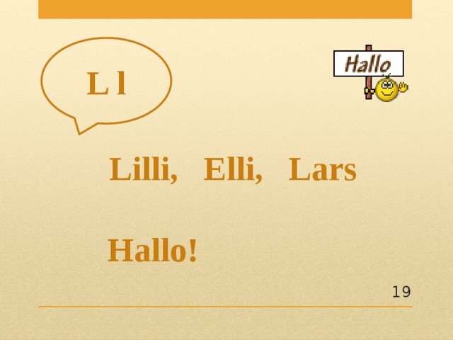 L l  Lilli, Elli, Lars  Hallo!