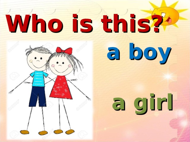 Who is this? a boy   a girl