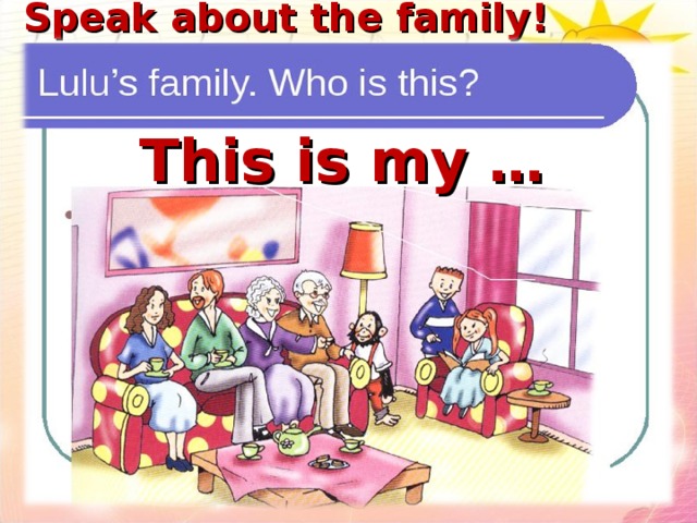 Speak about the family! This is my …
