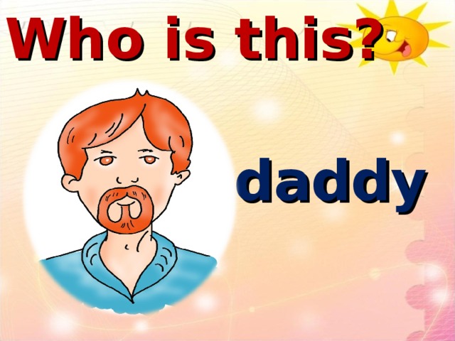 Who is this? daddy