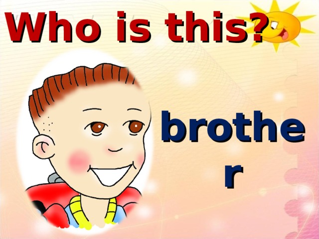 Who is this? brother