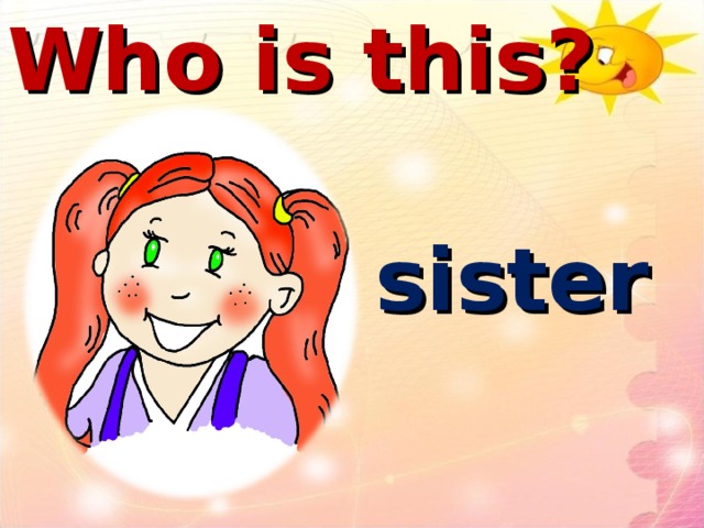 Who is this? sister