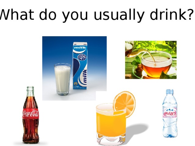 What do you usually drink?