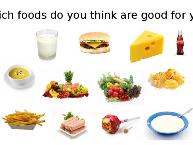 Which foods do you think are good for you?