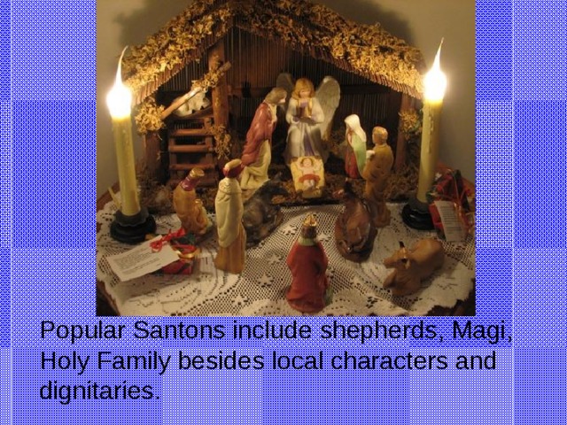 Popular Santons include shepherds, Magi, Holy Family besides local characters and dignitaries.