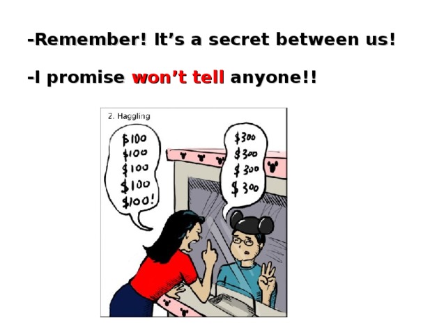 -Remember! It’s a secret between us!   -I promise won’t tell anyone!!