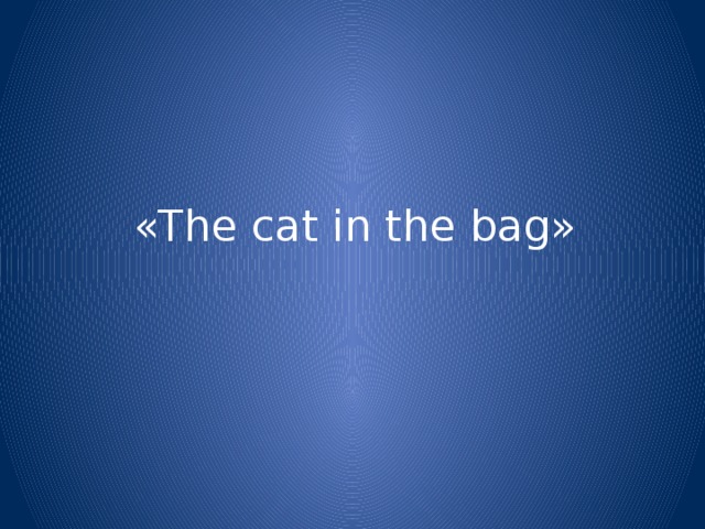 «The cat in the bag»